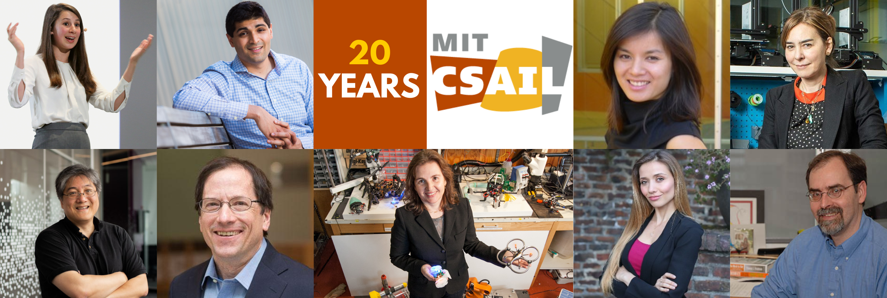 Two rows of five images - first row, Head and shoulders shot of Katie Bouman with her Arms up, Head and shoulders shot of Ankur Moirta, orange rectangle with text "20 years" next to csail logo on white background, headhot of Jean Yang, head and shoulders shot of Dina Katabi, bottom - Head and shoulders shot of David Bau, Head shot of Bill Freeman, Daniela Rus standing in lab with robots and drones, Head and shoulders of Raluca-Ada Popa, head and shoulders of Tomas Lozano-Perez 